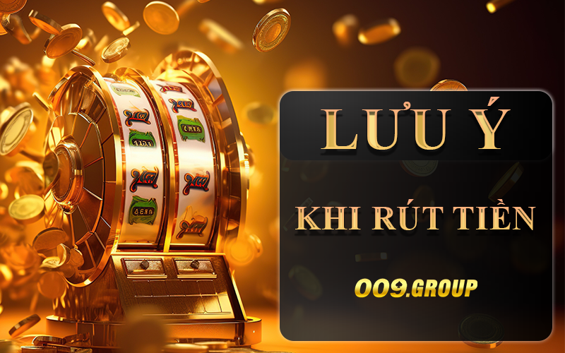 Giải đáp các thắc mắc liên quan đến rút tiền 009